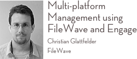 ￼Multi-platform Management using FileWave and Engage
Christian Glattfelder FileWave 
