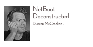 ￼NetBoot Deconstructed
Duncan McCracken , Mondada