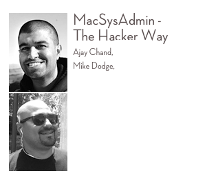 ￼MacSysAdmin -  The Hacker Way 
Ajay Chand, Facebook
Mike Dodge, Facebook