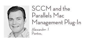￼SCCM and the Parallels Mac Management Plug-In
Alexander J.  Pantos, Parallels