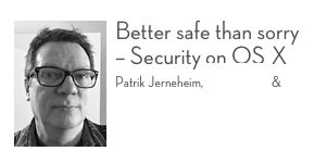 ￼Better safe than sorry – Security on OS X
Patrik Jerneheim, IT Evolution &   Apoio