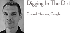 ￼Digging In The Dirt 
Edward Marczak, Google 