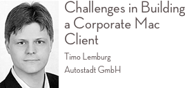 ￼Challenges in Building a Corporate Mac Client 
Timo Lemburg Autostadt GmbH 