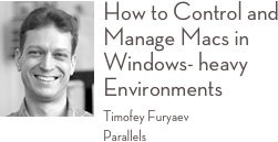 ￼How to Control and Manage Macs in Windows- heavy Environments
Timofey Furyaev Parallels 