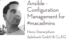￼Ansible - Configuration Management for #macadmins
Henry Stamerjohann Apfelwerk GmbH & Co.KG 