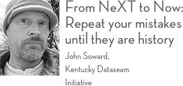 ￼From NeXT to Now: Repeat your mistakes until they are history 
John Soward,  Kentucky Dataseam  Initiative 