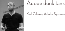 ￼Adobe dunk tank 
Karl Gibson, Adobe Systems 